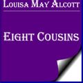 Cover Art for 1230000246757, Eight Cousins by Louisa May Alcott by Louisa May Alcott