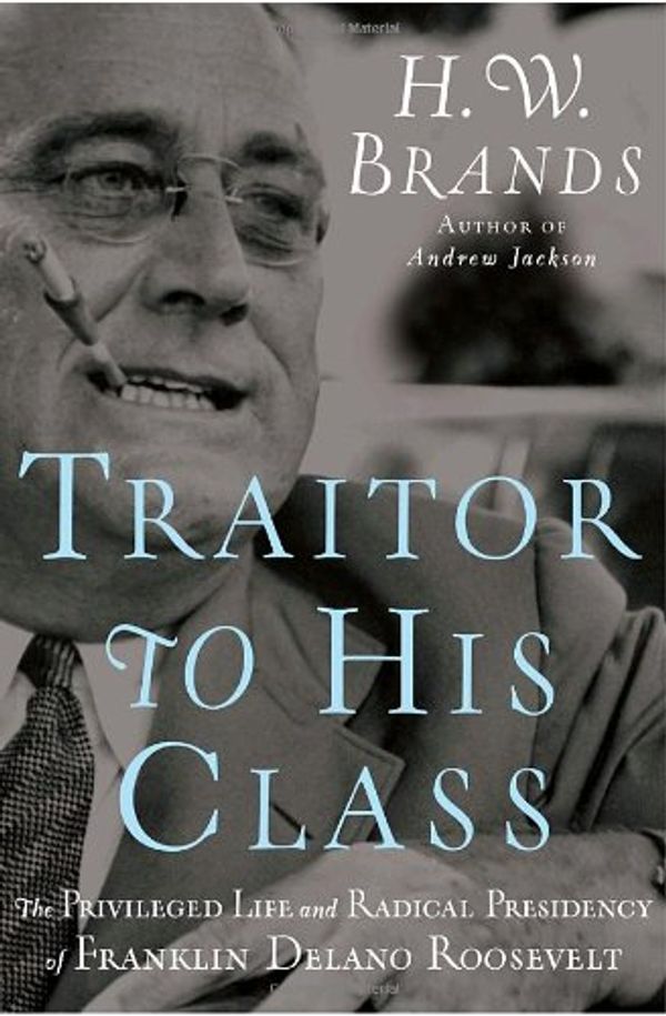Cover Art for 9780385519588, Traitor to His Class by H. W. Brands