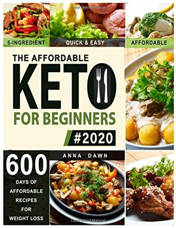 Cover Art for 9781659020489, The Affordable Keto Diet for Beginners 2020: 600 Delicious Recipes for Under $20 a Week | 5-Ingredient, Quick & Easy Ketogenic Meals With 12 Week Meal Plan & Recipe Images by Anna Dawn