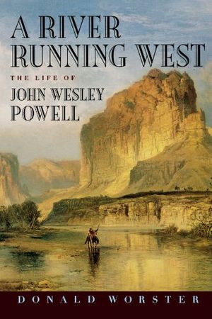 Cover Art for 9780195156355, A River Running West: The Life of John Wesley Powell by Donald Worster