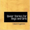 Cover Art for 9780554368696, Queer Stories for Boys and Girls by Edward Eggleston
