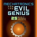 Cover Art for 9780071457590, Mechatronics for the Evil Genius by Newton C. Braga