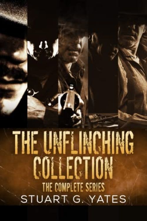 Cover Art for B0C12527MW, The Unflinching Collection: The Complete Series by Stuart G. Yates