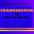 Cover Art for 9781597487757, Frankenstein (Sparklesoup Classics) by Mary Shelley, Compiled by Sparklesoup, Mary Wollstonecraft Shelley