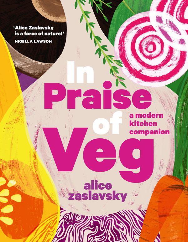 Cover Art for 9781760525729, In Praise of Veg: A modern kitchen companion by Alice Zaslavsky