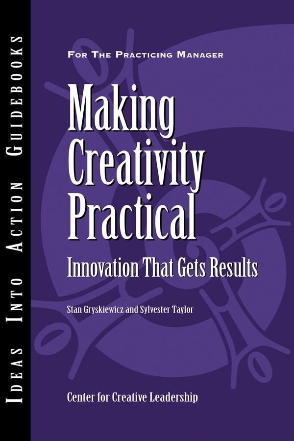 Cover Art for 9781118155233, Making Creativity Practical by Center for Creative Leadership (CCL), Stanley S. Gryskiewicz, Sylvester Taylor