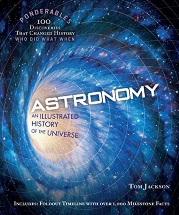 Cover Art for 9781627951364, Astronomy: An Illustrated History of the Universe (Ponderables) by Tom Jackson