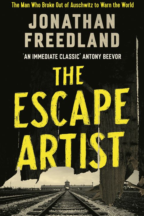 Cover Art for 9781529369069, The Escape Artist: The Man Who Broke Out of Auschwitz to Warn the World by Jonathan Freedland
