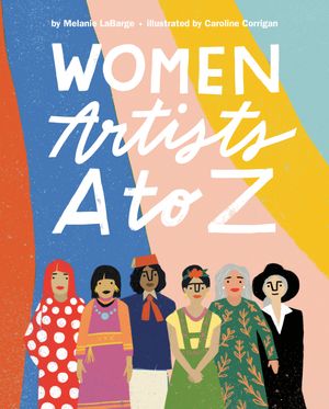 Cover Art for 9780593108727, Women Artists A to Z by Melanie LaBarge
