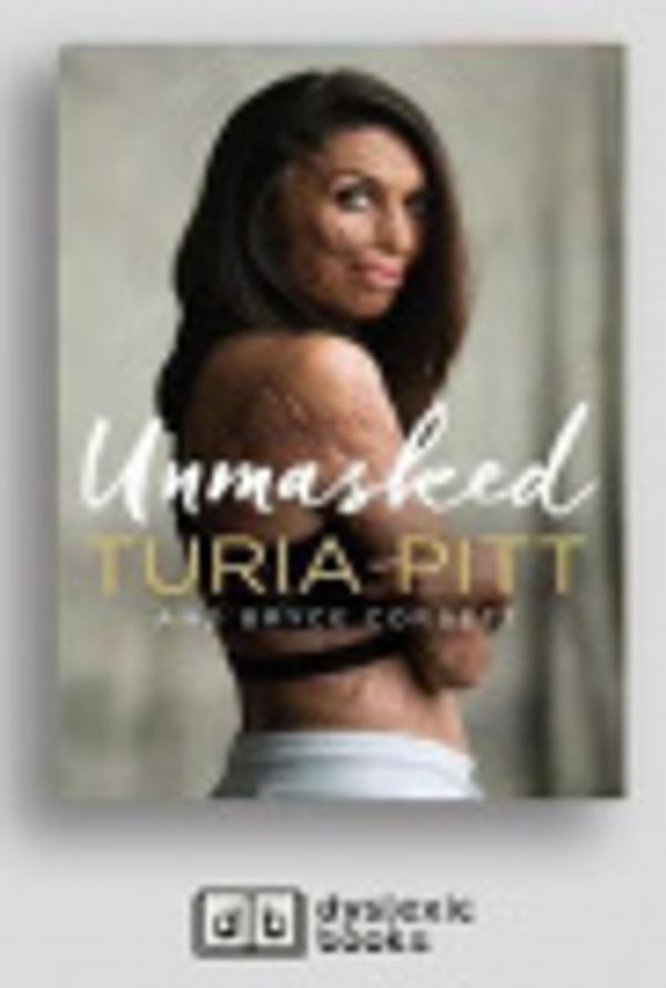 Cover Art for 9781525293757, Unmasked by Turia Pitt and Bryce Corbett