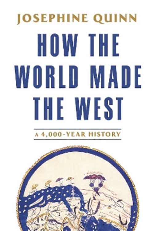 Cover Art for 9780593729793, How the World Made the West by Josephine Quinn