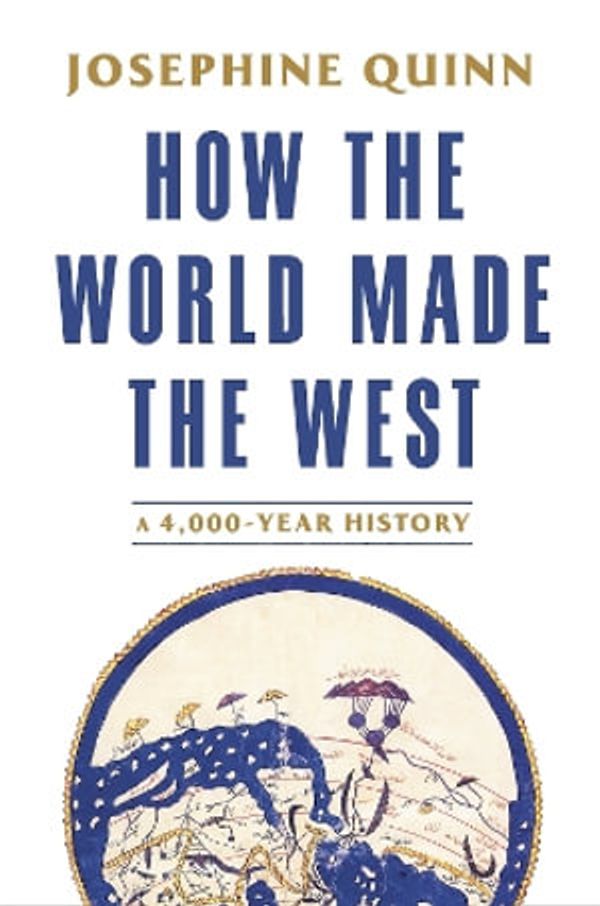Cover Art for 9780593729793, How the World Made the West by Josephine Quinn