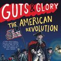 Cover Art for 9780316312073, Guts & Glory: The American Revolution by Ben Thompson