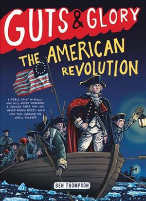Cover Art for 9780316312073, Guts & Glory: The American Revolution by Ben Thompson