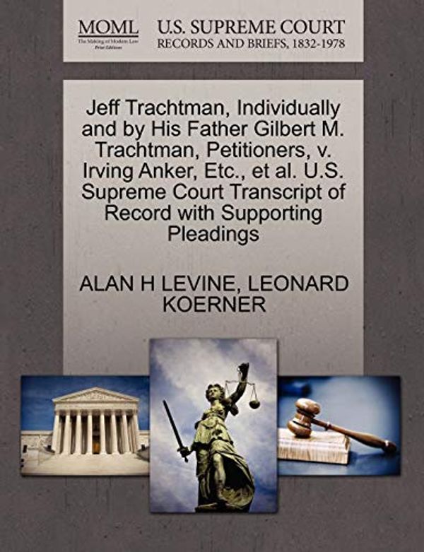Cover Art for 9781270687535, Jeff Trachtman, Individually and by His Father Gilbert M. Trachtman, Petitioners, V. Irving Anker, Etc., et al. U.S. Supreme Court Transcript of Record with Supporting Pleadings by Alan H. Levine, Leonard Koerner