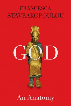 Cover Art for 9780525520450, God: An Anatomy by Francesca Stavrakopoulou