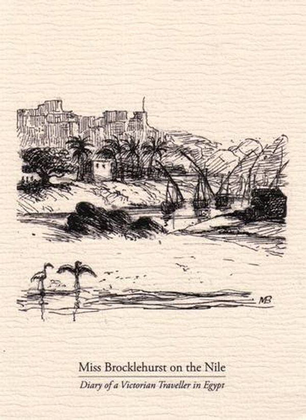 Cover Art for 9781902173146, Miss Brocklehurst on the Nile: Diary of a Victorian Traveller in Egypt by Marianne Brocklehurst