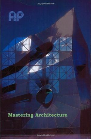Cover Art for 9780470092422, Mastering Architecture: Becoming a Creative Innovator in Practice by Leon van Schaik