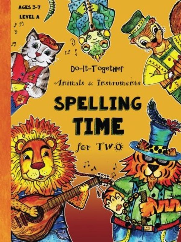 Cover Art for 9781532738340, Do-It-Together - ABC - Spelling Time for Two: Fun-Schooling Ages 3 to 7 - Animals and Instruments (Level A): Volume 1 (Fun-Schooling Books) by Linda Janisse, Sarah Janisse Brown