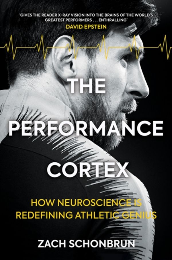 Cover Art for 9781909715653, The Performance Cortex: How Neuroscience is Redefining Athletic Genius by Zach Schonbrun