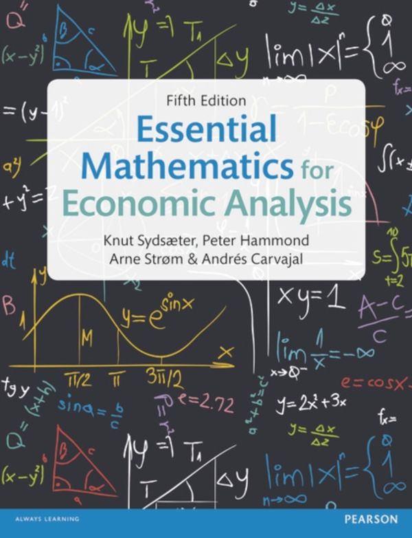 Cover Art for 9781292074610, Essential Mathematics for Economic Analysis by Knut Sydsaeter, Peter Hammond, Arne Strom, Andrés Carvajal