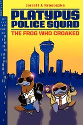 Cover Art for 9780062071644, Platypus Police Squad: The Frog Who Croaked by Jarrett J. Krosoczka
