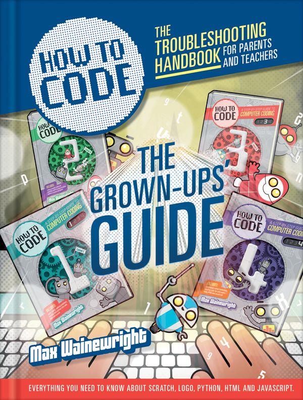Cover Art for 9781784932404, How to Code: Parent and Teacher Guide by Max Wainewright
