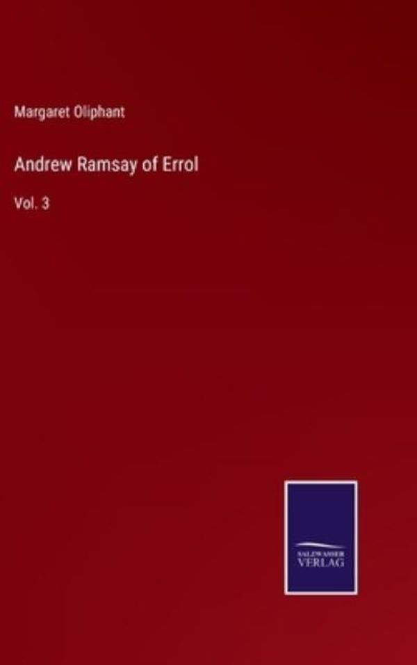 Cover Art for 9783752587135, Andrew Ramsay of Errol: Vol. 3 by Margaret Oliphant