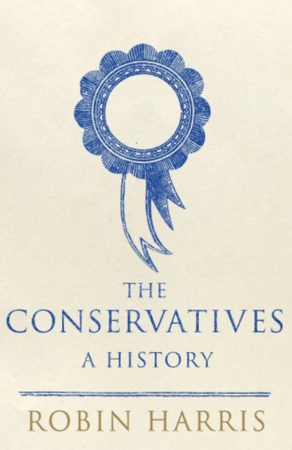 Cover Art for 9780593065112, The Conservatives - A History by Robin Harris