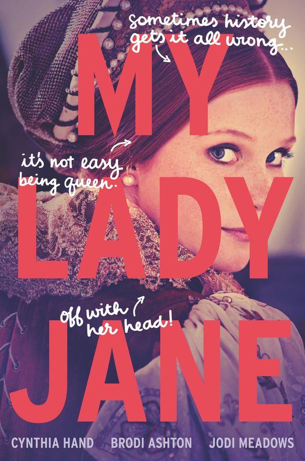 Cover Art for 9780062391797, My Lady Jane by Cynthia Hand, Brodi Ashton, Jodi Meadows
