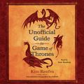 Cover Art for 9781508299332, The Unofficial Guide to Game of Thrones by Kim Renfro