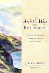 Cover Art for 9781781805619, The Artist's Way for Retirement: It's Never Too Late to Discover Creativity and Meaning by Julia Cameron