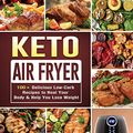 Cover Art for 9781802440904, Keto Air Fryer: 100+ Delicious Low-Carb Recipes to Heal Your Body & Help You Lose Weight by Maria Emmerich