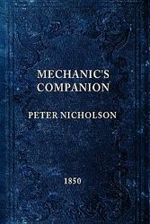 Cover Art for 9780983150008, The Mechanic's Companion by Peter Nicholson
