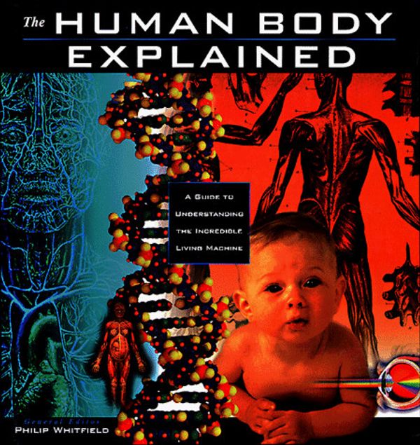 Cover Art for 9780805037524, The Human Body Explained: A Guide to Understanding the Incredible Living Machine (Henry Holt Reference Book) by Philip Whitfield