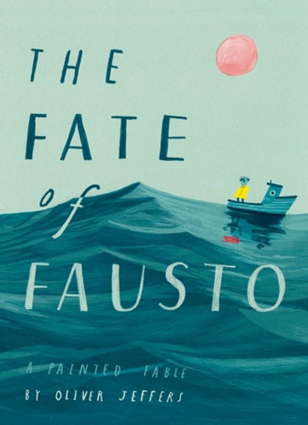 Cover Art for 9780008266226, The Fate of Fausto by Oliver Jeffers