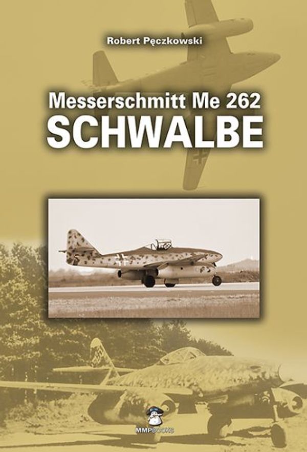 Cover Art for 9788363678173, Messerschmitt Me 262 A Schwalbe by Robert Peczkowski