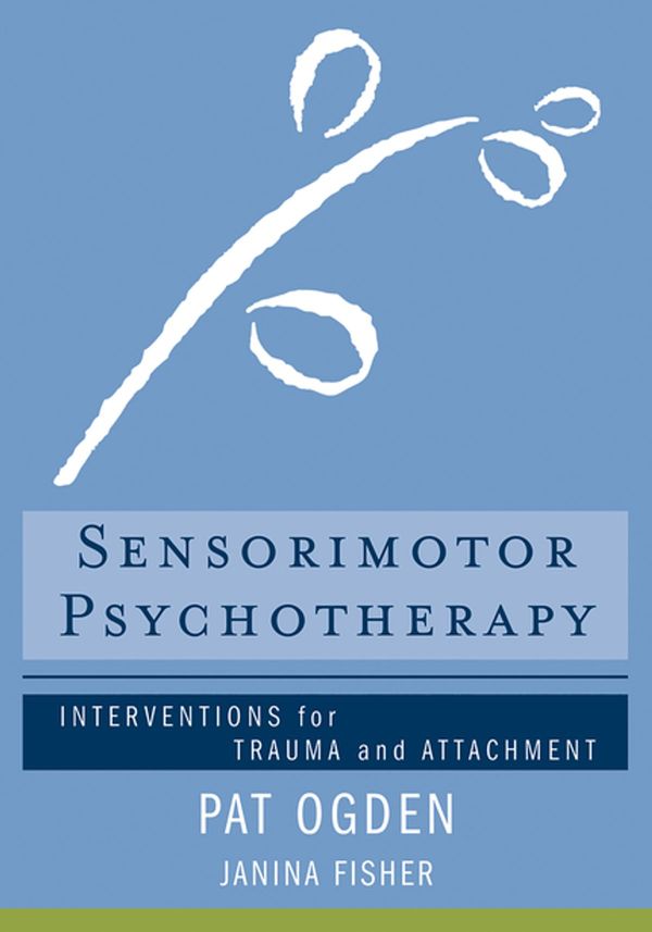 Cover Art for 9780393708509, Sensorimotor Psychotherapy by Pat Ogden, Janina Fisher