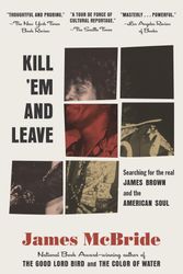 Cover Art for 9780812983739, Kill 'em and LeaveSearching for James Brown and the American Soul by James McBride