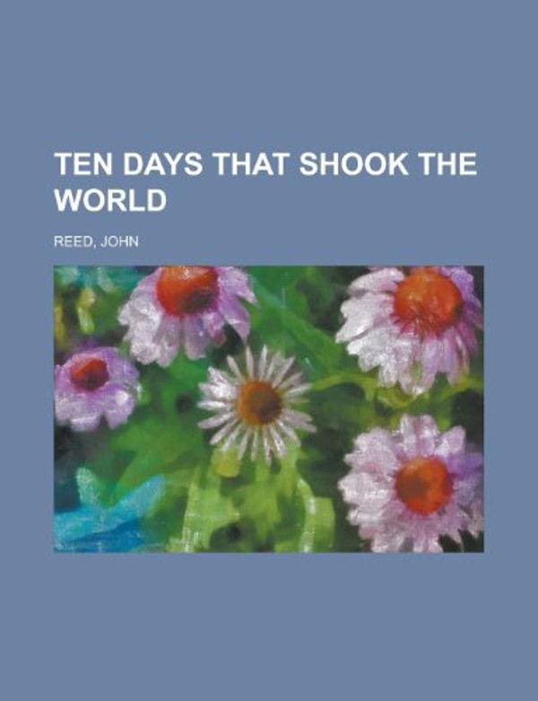 Cover Art for 9781153690676, Ten Days That Shook the World by John Reed