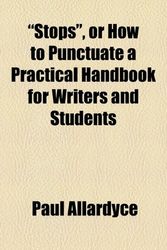 Cover Art for 9781153758031, Stops, or How to Punctuate a Practical Handbook for Writers and Students by Paul Allardyce