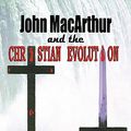 Cover Art for 9781612250038, John MacArthur and the Christian Evolution by Neal Wooten