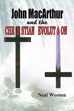 Cover Art for 9781612250038, John MacArthur and the Christian Evolution by Neal Wooten