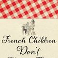 Cover Art for 9780553825039, French Children Don't Throw Food by Pamela Druckerman