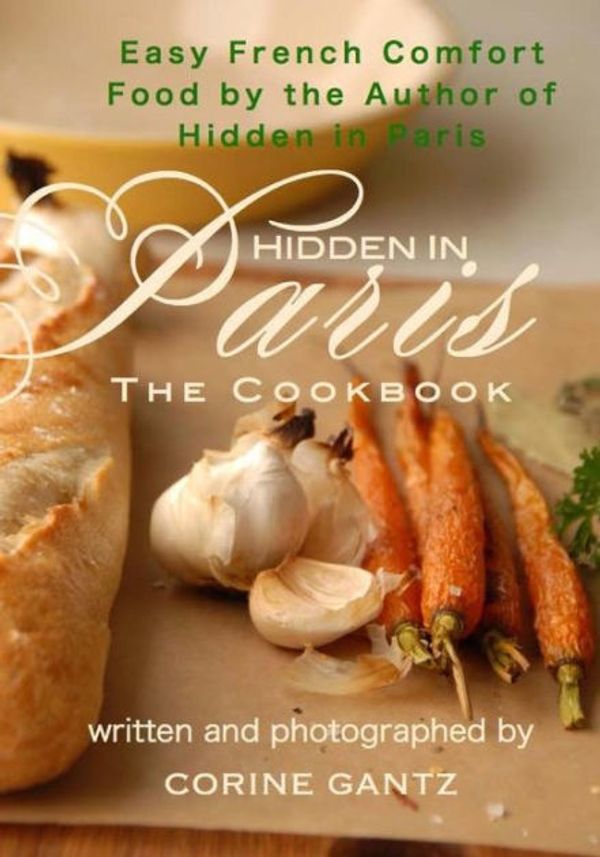Cover Art for 9780983436621, Hidden in Paris -- The Cookbook by Corine Gantz