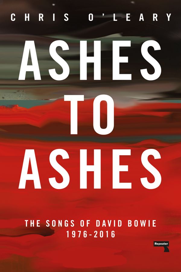 Cover Art for 9781912248308, Ashes to Ashes: The Songs of David Bowie, 1976-2016 by Chris O'Leary