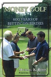 Cover Art for 9781597970327, Money Golf: 600 Years of Bettin' on Birdies by Bohn, Michael K.