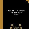 Cover Art for 9781360664651, Cases on Constitutional Law. With Notes; Volume 3 by James Bradley-Thayer