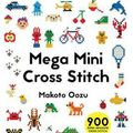Cover Art for 9781910904381, Mega Mini Cross Stitch by Makoto Oozu