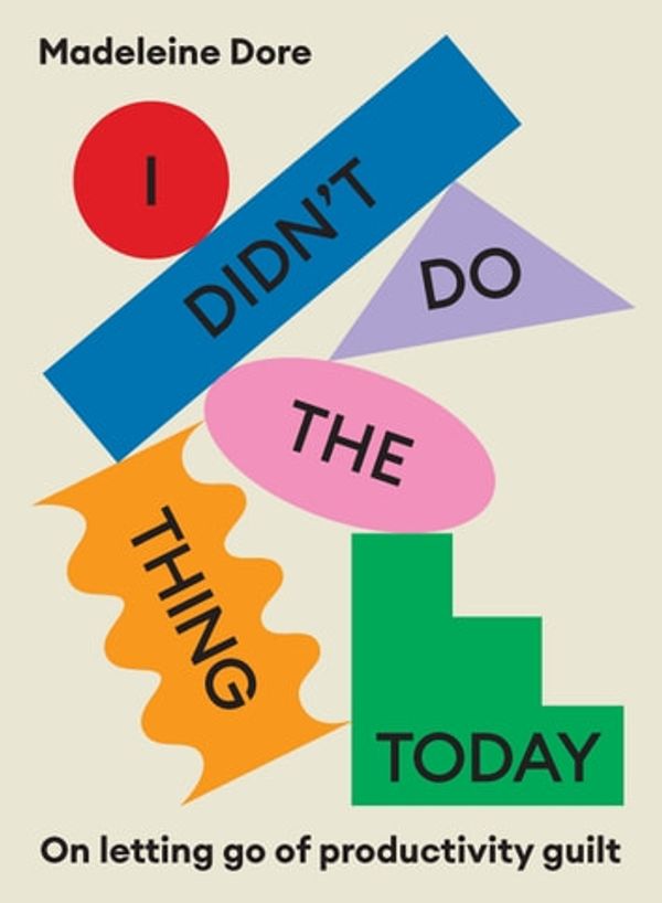 Cover Art for 9781761063510, I Didn't Do The Thing Today by Madeleine Dore